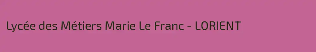 Lycée des Métiers Marie Le Franc - LORIENT